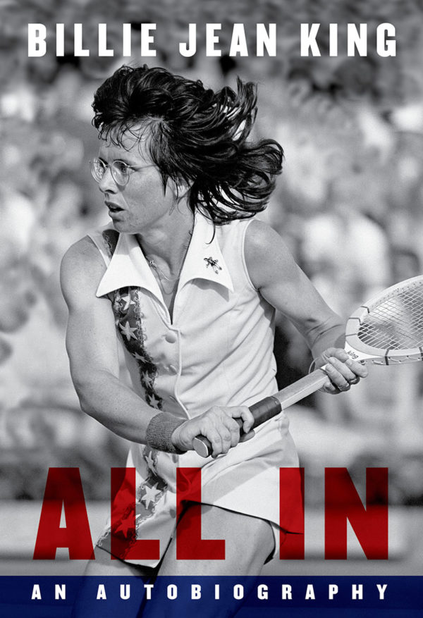 All In by Billie Jean King, Alfred A Knopf, 2021.